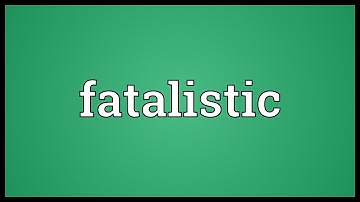 Fatalistic Meaning