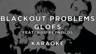 Blackout Problems - Glofs (Feat. Rou Reynolds Of Enter Shikari) • Karaoke