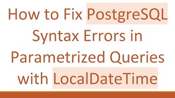 How to Fix PostgreSQL Syntax Errors in Parametrized Queries with LocalDateTime