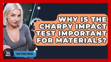 Why Is The Charpy Impact Test Important For Materials? - How Things Break