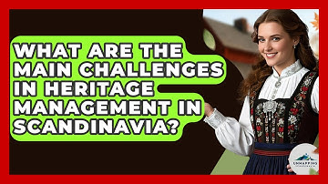 What Are the Main Challenges in Heritage Management in Scandinavia? - Unmapping Scandinavia