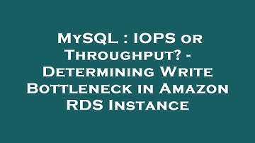 MySQL : IOPS or Throughput? - Determining Write Bottleneck in Amazon RDS Instance