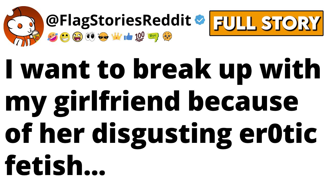Outline Video I Want To Break Up With My Girlfriend Because Of Her Disgusting Er*tic Fetish
