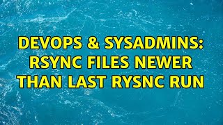 Famous DevOps & SysAdmins: rsync files newer than last rysnc run (4 Solutions!!) Wealth