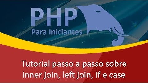 Como usar o inner join no Mysql e PHP, veja ainda left join, if e case no phpmyadmin