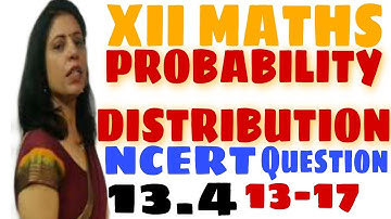 CLASS 12 MATHS NCERT CHAPTER 13 PROBABILITY DISTRIBUTION EX 13.4 QUESTION 13-17