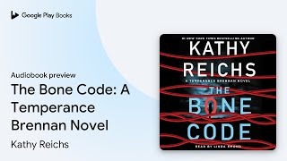 The Bone Code: A Temperance Brennan Novel by Kathy Reichs · Audiobook preview
