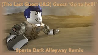 (The Last Guest 1&2) Guest:"Go the hell!" - Sparta Dark Alleyway Remix