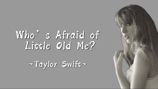 TAYLOR SWIFT - Who’s Afraid Of Little Old Me? (Lyrics)