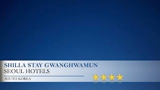 Shilla Stay Gwanghwamun - Seoul Hotels, South Korea