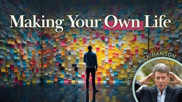 Making Your Own Life – Talk with Dr. Rick Hanson