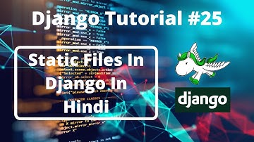#25:- Static Files In Django In Hindi | Django Tutorial In Hindi