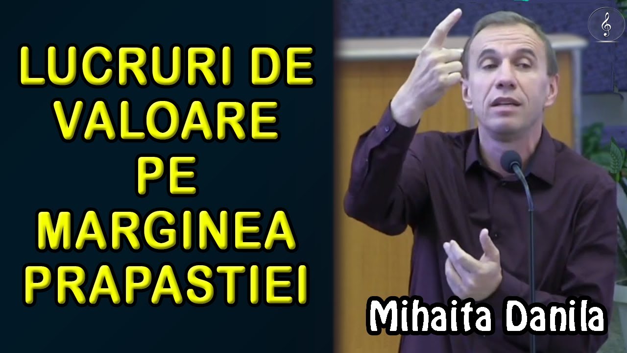 Mihaita Danila - Lucruri de valoare pe marginea prapastiei - Psalmul 80:19 | PREDICI