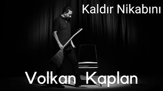 Kaldır Nikabını - Volkan Kaplan (Serencam)