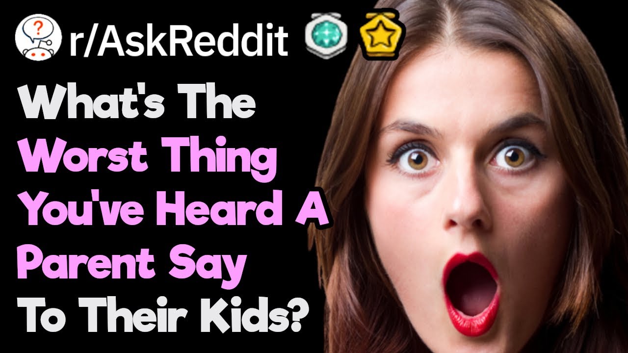 What's The Worst Thing You Overheard A Parent Say To Their Kids? - YouTube