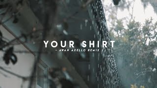 DJ Slow Remix!! - Your Shirt - Awan Axello - Remix 2021