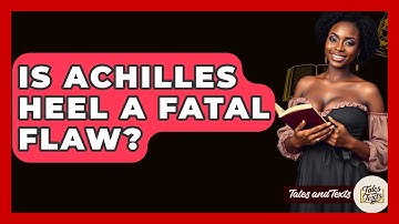 Is Achilles Heel A Fatal Flaw? - Tales And Texts