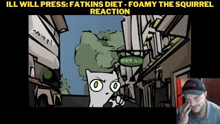 Ill Will Press: Fatkins Diet - Foamy the Squirrel Reaction