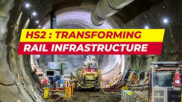 HS2: TRANSFORMING RAIL INFRASTRUCTURE