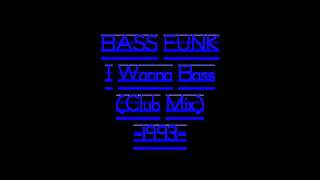 BASS FUNK - I Wanna Bass (Club Mix) -1993-