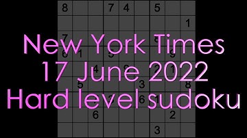 Warning - mistake in solution. Check comments. Sudoku –New York Times sudoku 17 June 2022 Hard level