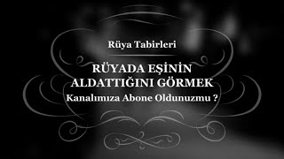 Rüyada Eşinin Aldattığını Görmek, Rüyada Kocasının Aldattığını Görmek, Rüya Tabirleri, Rüya Yorumu