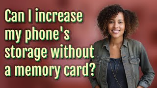 Can I Increase My Phones Storage Without A Memory Card
