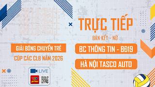 🔴TRỰC TIẾP: BC THÔNG TIN - BĐ19 vs HÀ NỘI TASCO AUTO | BÁN KẾT - BÓNG CHUYỀN TRẺ CÚP CÁC CLB 2026 screenshot 2