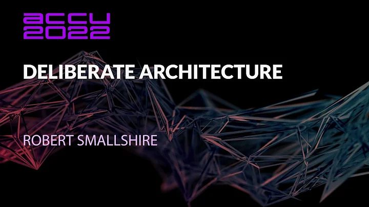Deliberate Architecture - Robert Smallshire - ACCU...