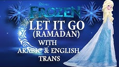 Frozen - Let It Go (Ramadan) with Arabic & English Trans. - Durasi: 3:37. Frozen - Let It Go (Ramadan) with Arabic & English Trans. - Durasi: 3:37.