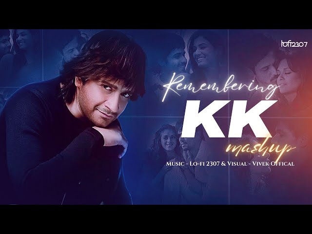 KK Mashup (Musical Tribute) - Chillout Mix | Latest Mashup 2023 | Lo-fi 2307 | Emraan Hashmi | K.K. class=