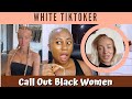 White Tiktoker Calling Out Black Women - White Tiktoker Cross The Line -