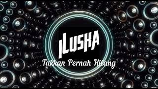 iLuska - Takkan Pernah Hilang | (  Audio )