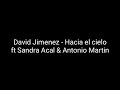 David Jimenez - Hacia el cielo Ft Sandra Acal & Antonio Martin (letra)🎵