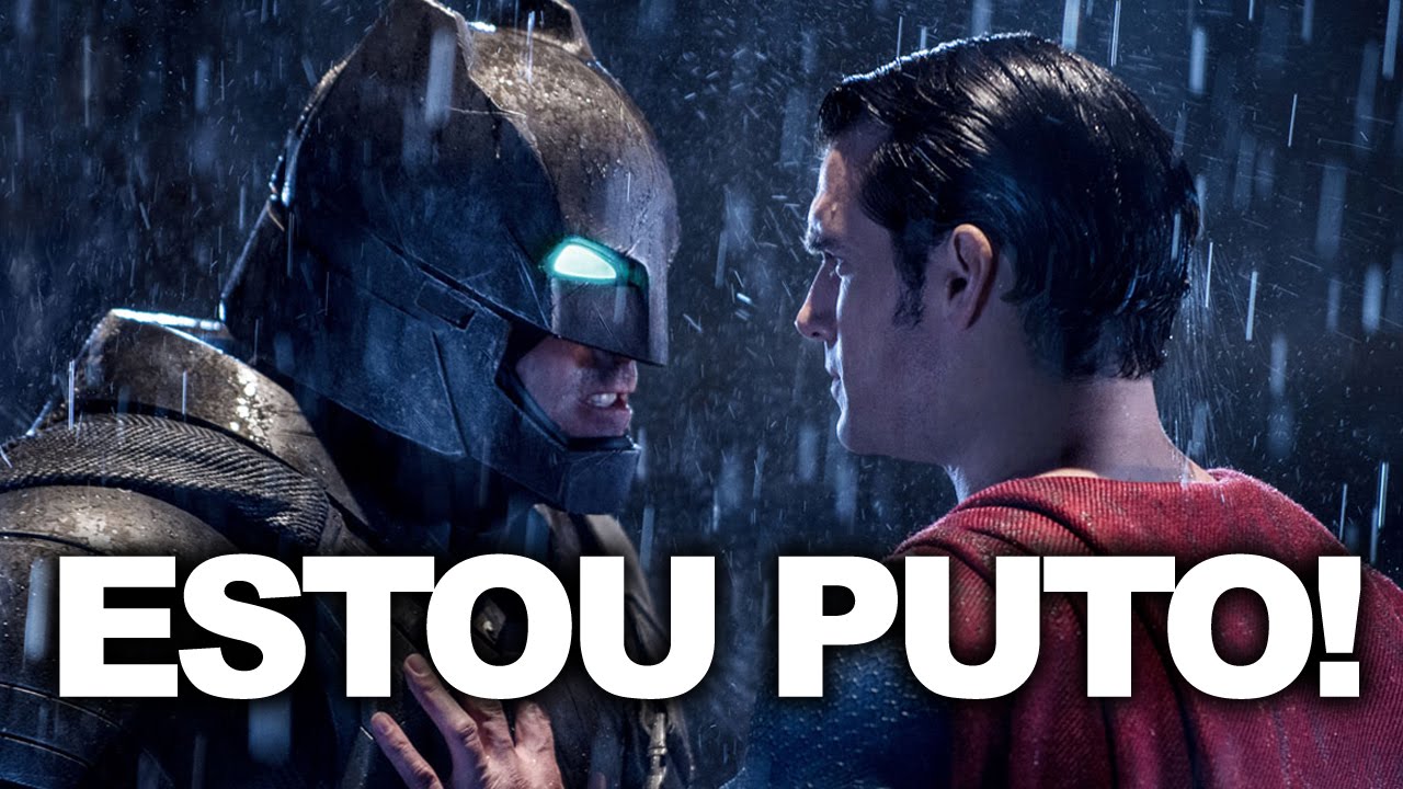 Você tá vendo Batman e Superman caindo na porrada e tá reclamando