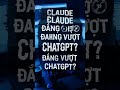 CLAUDE ĐANG VƯỢT CHATGPT?