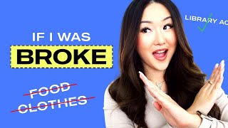 If I was BROKE... This Is What I'd Do.