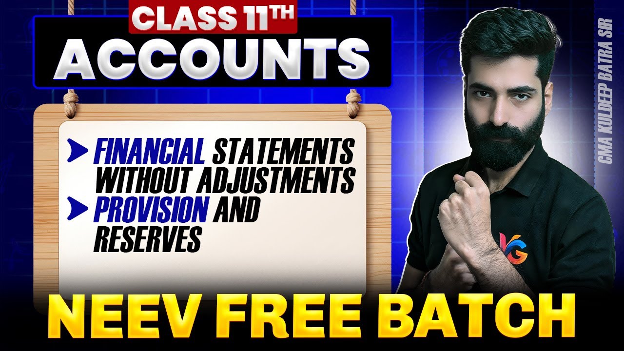Financial Statements Without Adjustments | Provision and Reserves | Class 11th Accounts | Neev Batch