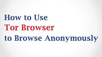 How to Use Tor Browser to Browse Anonymously