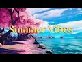 Summer lofi vibes  lets summer lofi calm your mind  lofi hip hop beats for relax study and chill