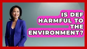 Is DEF Harmful To The Environment? - Big Truck Lovers