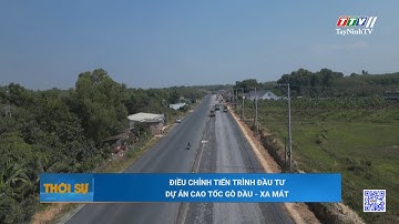 Điều chỉnh tiến trình đầu tư Dự án cao tốc Gò Dầu - Xa Mát | TayNinhTV
