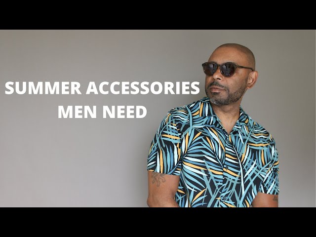 10 Summer Style Accessories Every Man NEEDS 