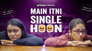 Main Itni Single Hoon Ft. Shreya Singh and Khushbu Baid | Girliyapa