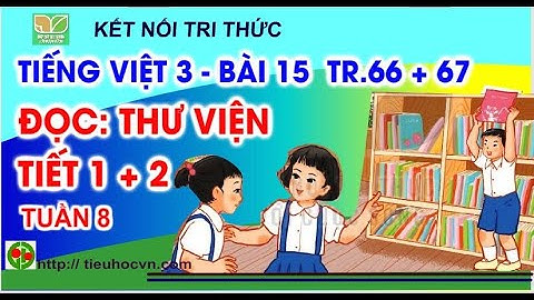Đọc: Thư viện | Tuần 8 Bài 15 Tiết 1+ 2 Tiếng Việt 3 Kết nối  Trang 66