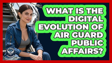 What Is The Digital Evolution Of Air Guard Public Affairs? - Air Guard Commanders