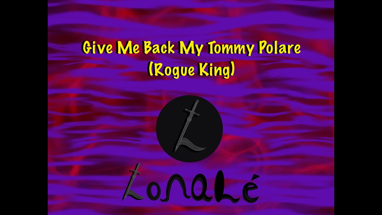 Give Me Back My Tommy Polare (Rogue King) - Official Lonalé Music ...