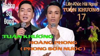 Liên Khúc TUẤN KHƯƠNG 17 - PHONG SƠN NƯỚC “HOÀNG PHONG” LK Đoạt Kỷ Lục 2023 - Nhạc Hải Ngoại Bebop