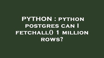 PYTHON : python postgres can I fetchall() 1 million rows?