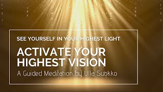 Activate Your Highest Vision - A Guided Meditation by Ulla Suokko